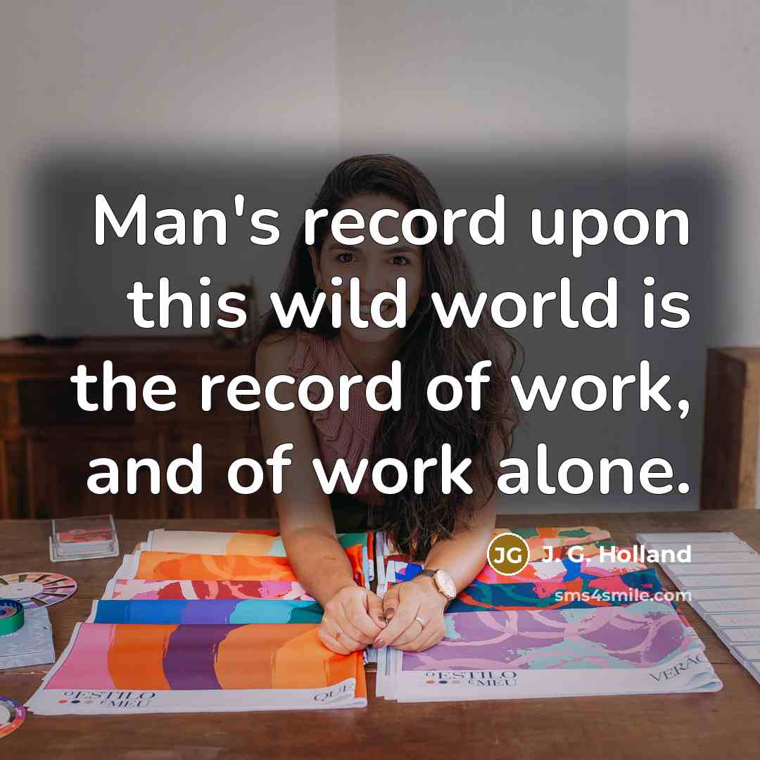 “Man's record upon this wild world is the record of…” quote by J. G. Holland