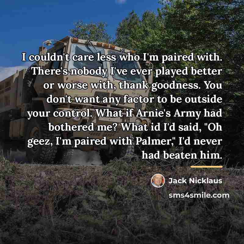 “I couldn't care less who I'm paired with. There's nobody…” quote by Jack Nicklaus