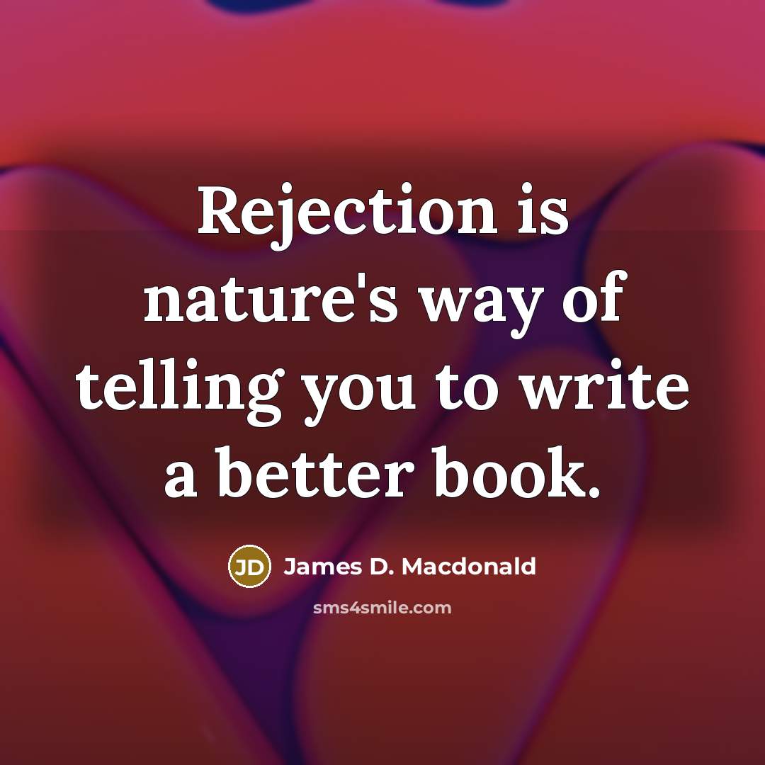 “Rejection is nature's way of telling you to write a…” quote by James D. Macdonald