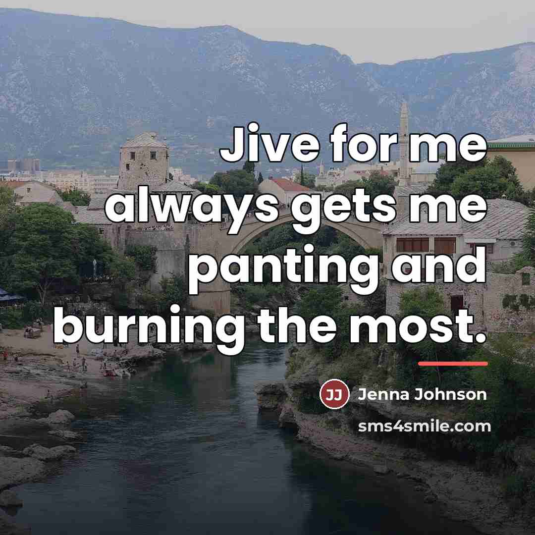 “Jive for me always gets me panting and burning the…” quote by Jenna Johnson