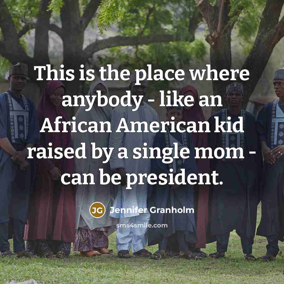 “This is the place where anybody - like an African…” quote by Jennifer Granholm
