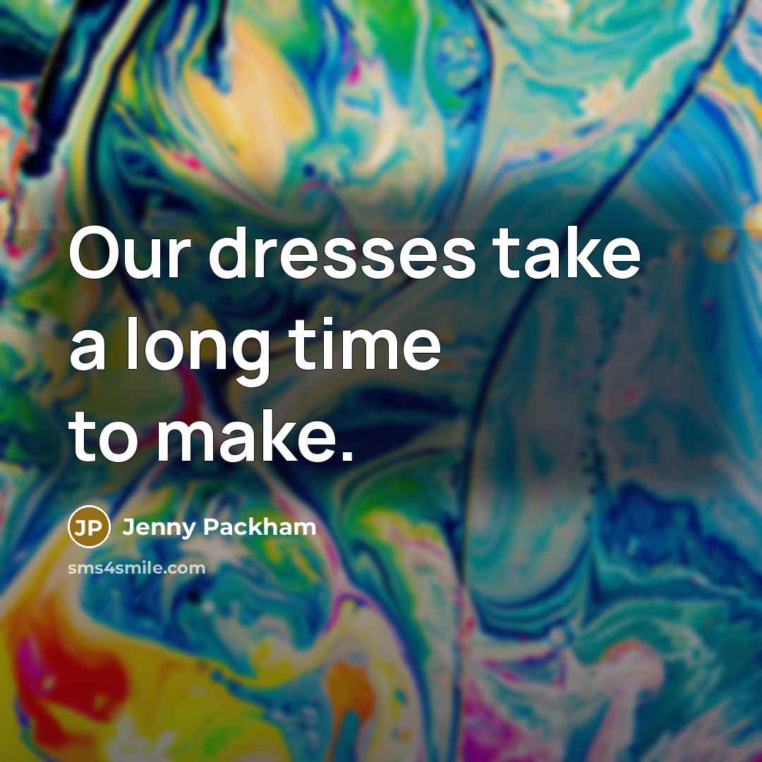 “Our dresses take a long time to make.…” quote by Jenny Packham