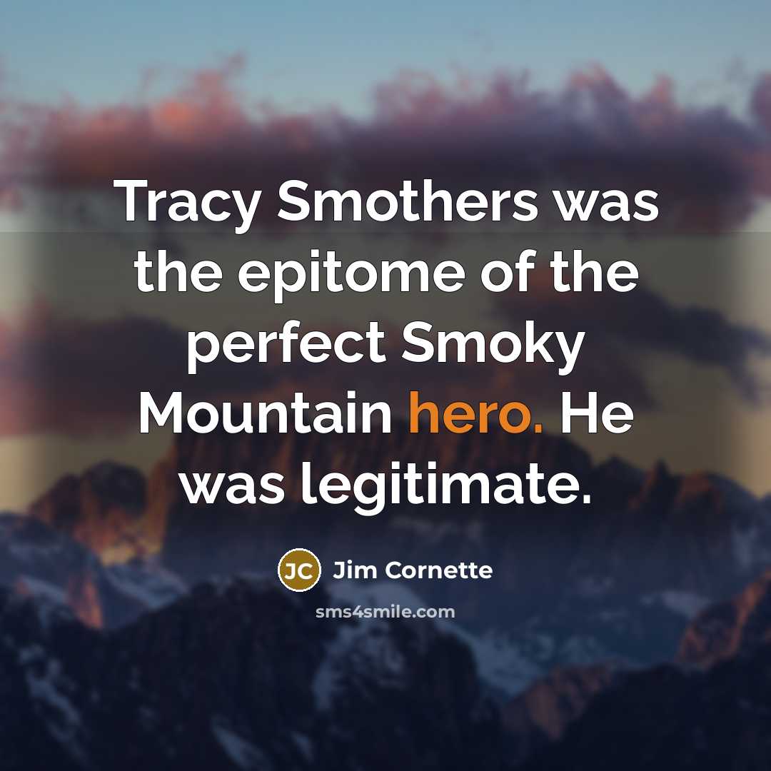 “Tracy Smothers was the epitome of the perfect Smoky Mountain…” quote by Jim Cornette