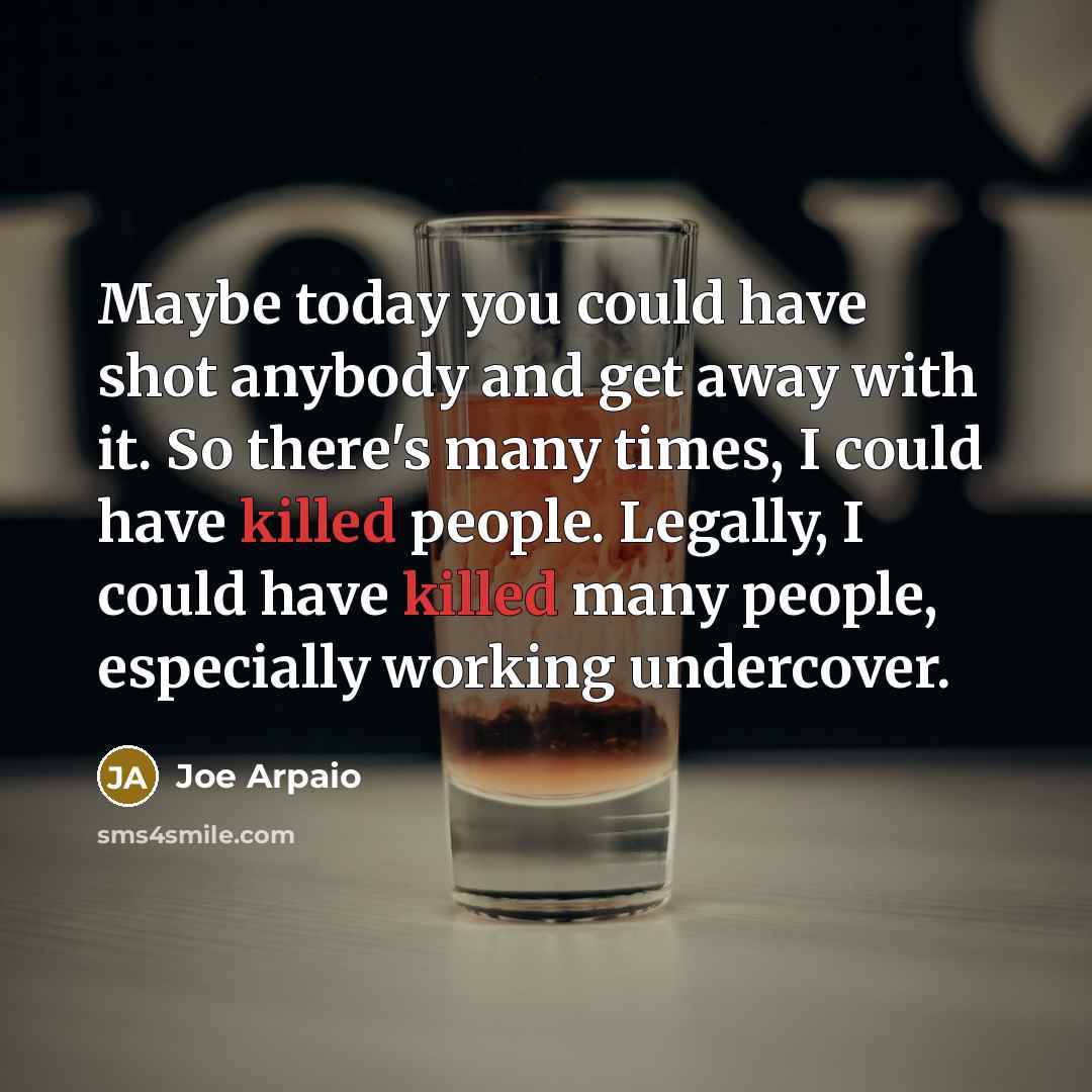 “Maybe today you could have shot anybody and get away…” quote by Joe Arpaio