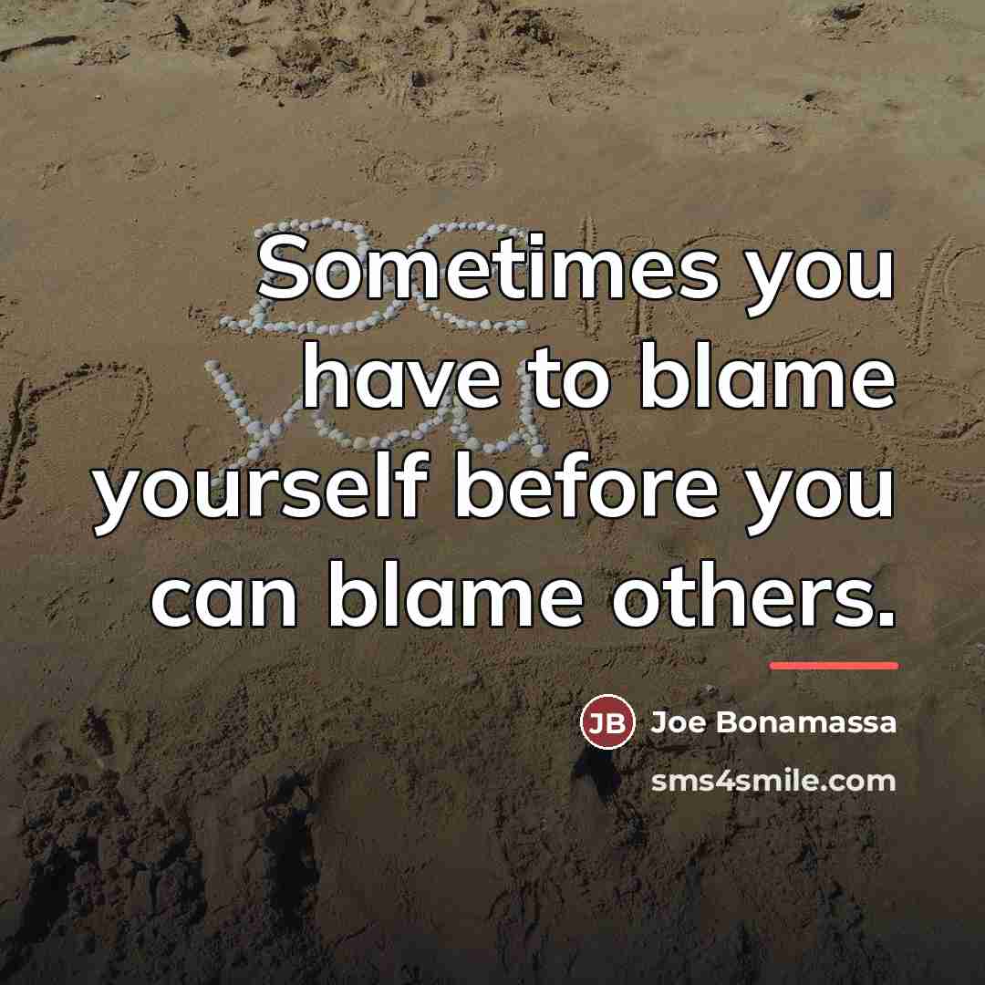 “Sometimes you have to blame yourself before you can blame…” quote by Joe Bonamassa
