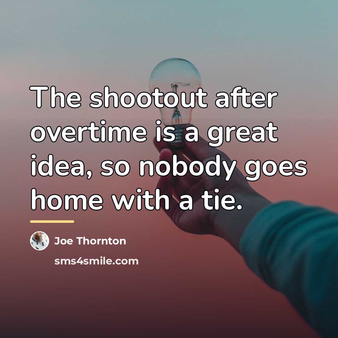 “The shootout after overtime is a great idea, so nobody…” quote by Joe Thornton