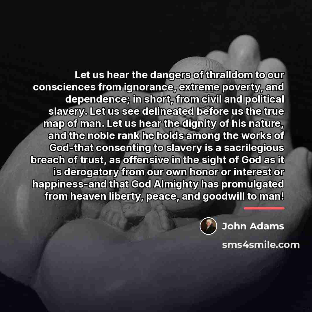 “Let us hear the dangers of thralldom to our consciences…” quote by John Adams