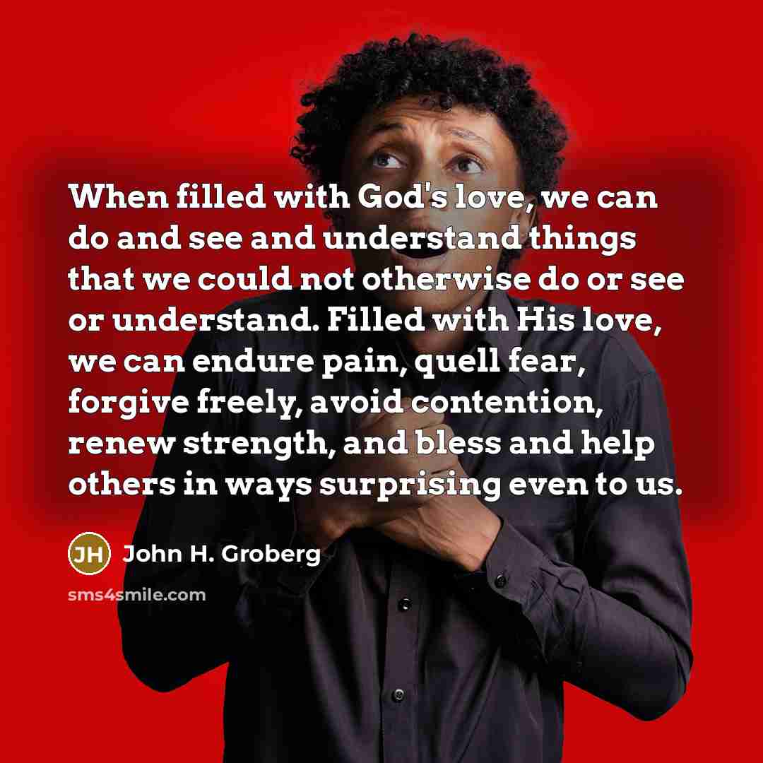 “When filled with God's love, we can do and see…” quote by John H. Groberg