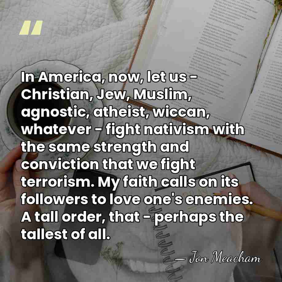In America, now, let us - Christian, Jew, Muslim, agnostic, atheist, wiccan,&hellip; - Jon Meacham