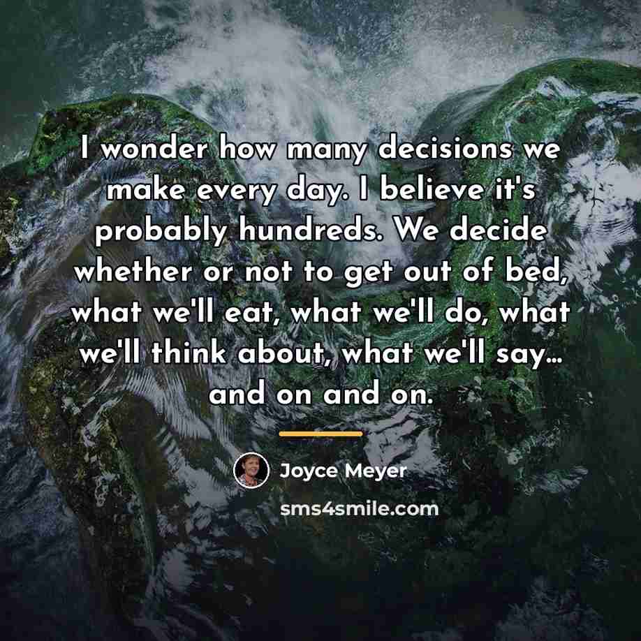 “I wonder how many decisions we make every day. I…” quote by Joyce Meyer