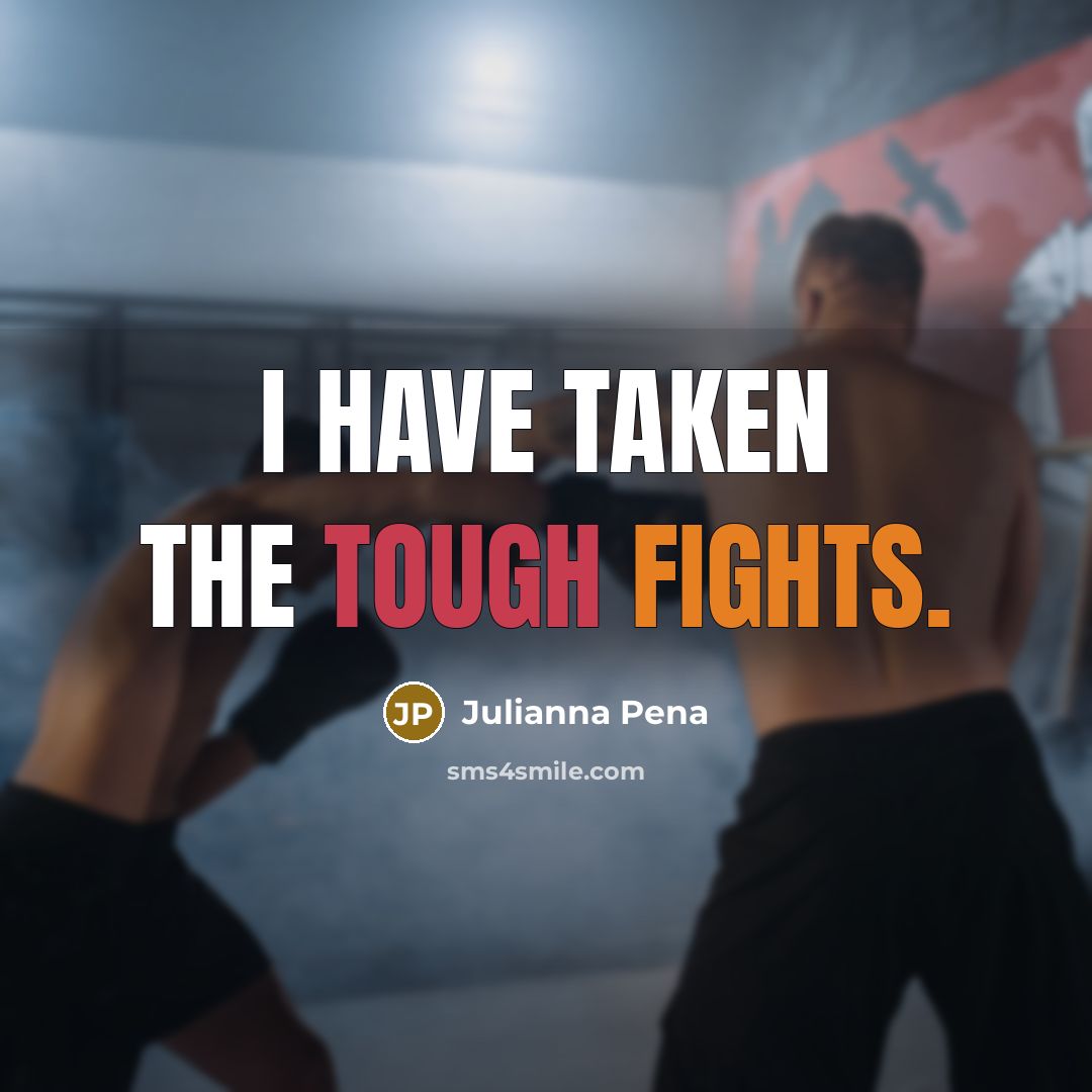 “I have taken the tough fights.…” quote by Julianna Pena
