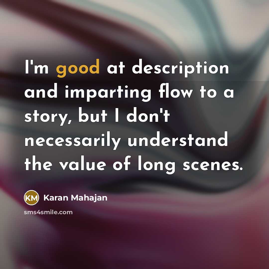 “I'm good at description and imparting flow to a story,…” quote by Karan Mahajan