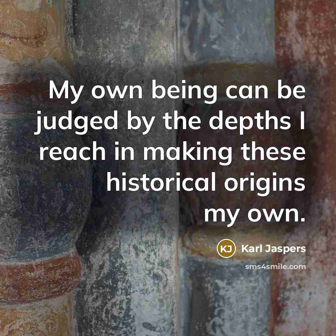 “My own being can be judged by the depths I…” quote by Karl Jaspers