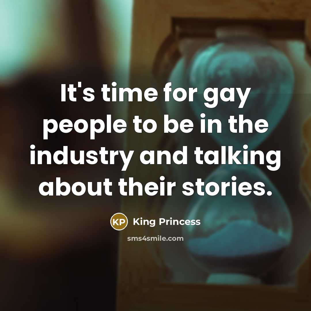 “It's time for gay people to be in the industry…” quote by King Princess
