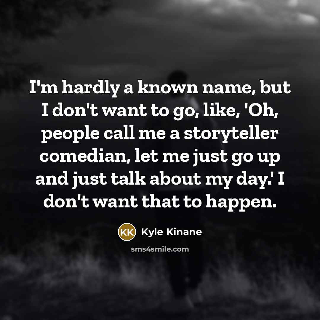 “I'm hardly a known name, but I don't want to…” quote by Kyle Kinane