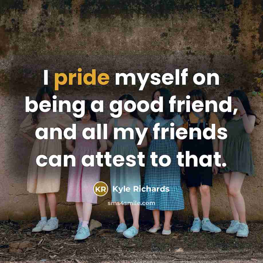 “I pride myself on being a good friend, and all…” quote by Kyle Richards