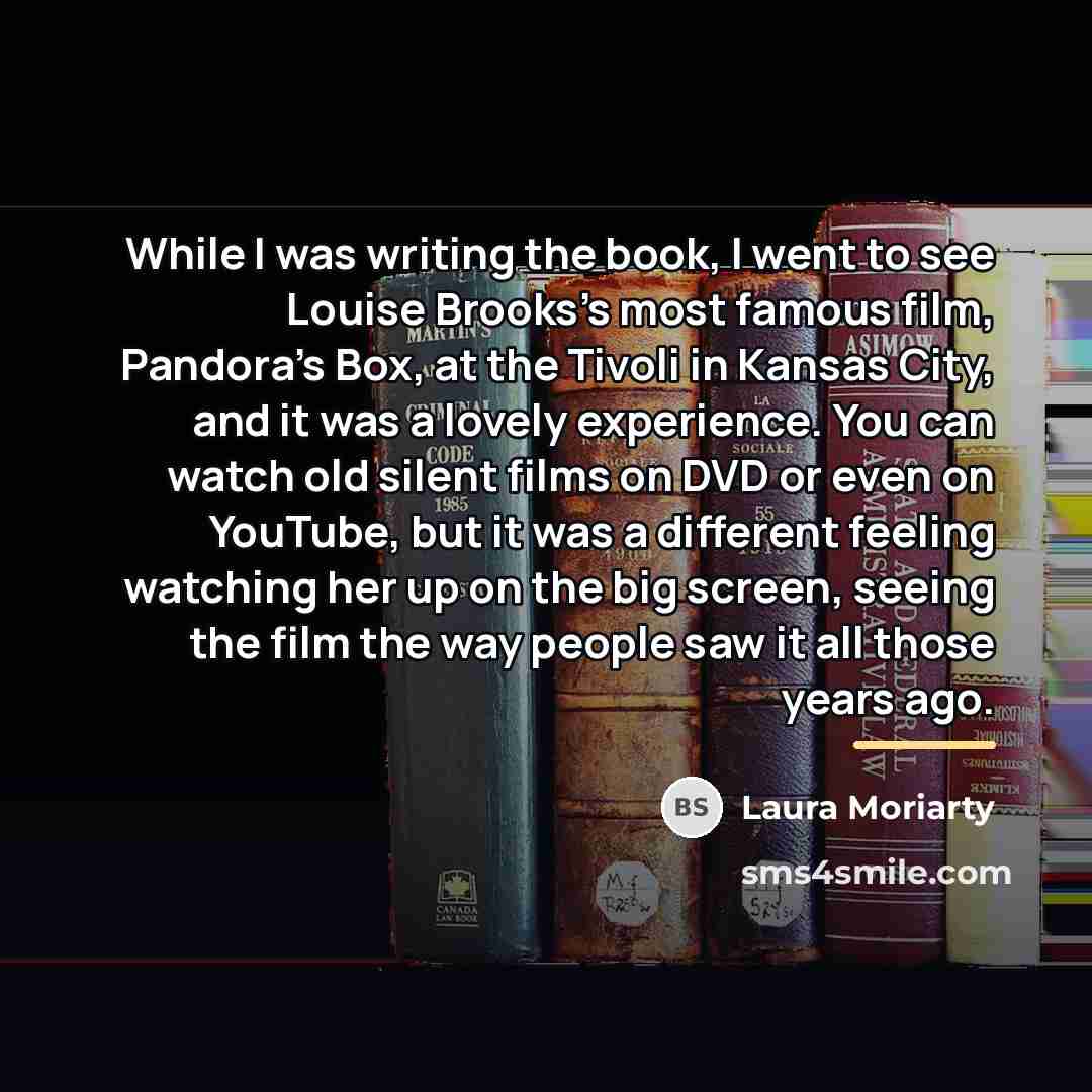 “While I was writing the book, I went to see…” quote by Laura Moriarty
