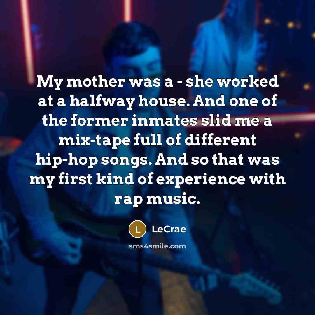 “My mother was a - she worked at a halfway…” quote by Lecrae