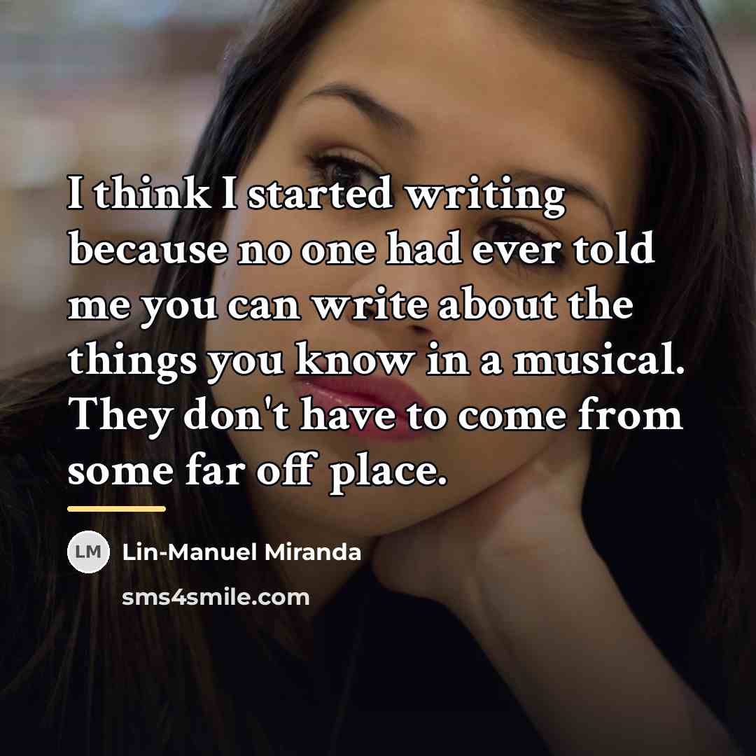 “I think I started writing because no one had ever…” quote by Lin-Manuel Miranda