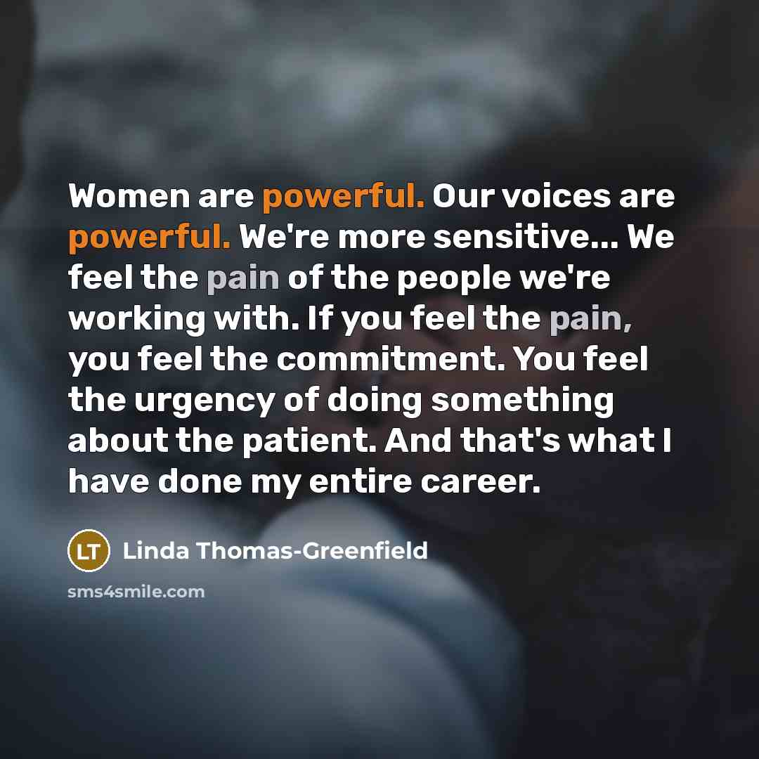 “Women are powerful. Our voices are powerful. We're more sensitive...…” quote by Linda Thomas-Greenfield