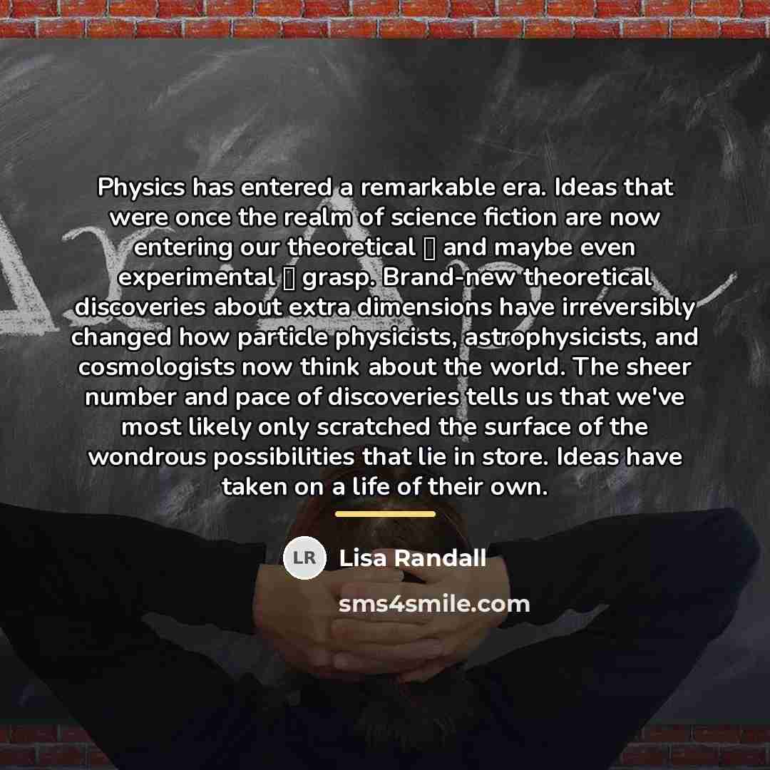 “Physics has entered a remarkable era. Ideas that were once…” quote by Lisa Randall