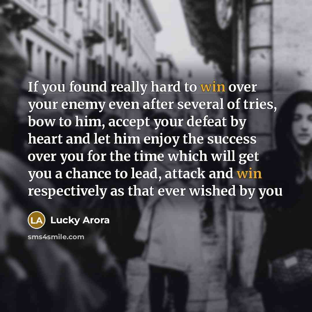 “If you found really hard to win over your enemy…” quote by Lucky Arora