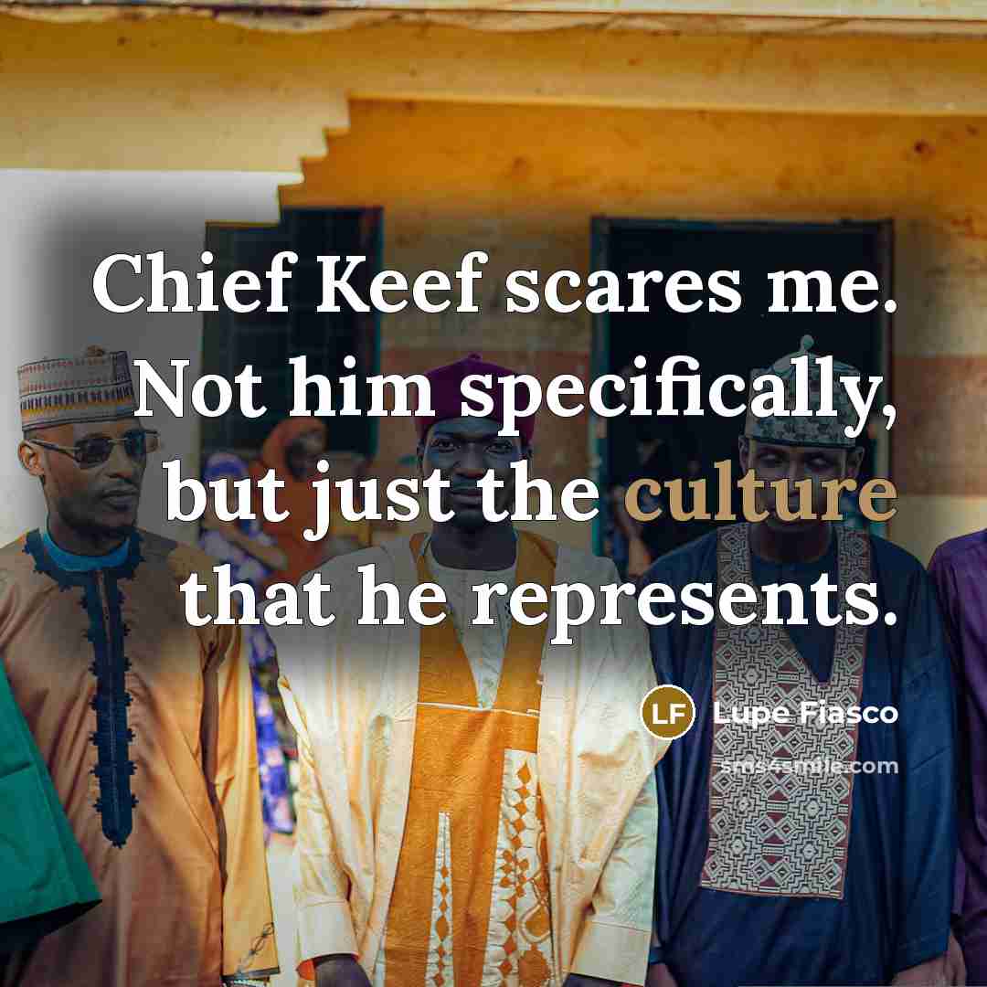 “Chief Keef scares me. Not him specifically, but just the…” quote by Lupe Fiasco