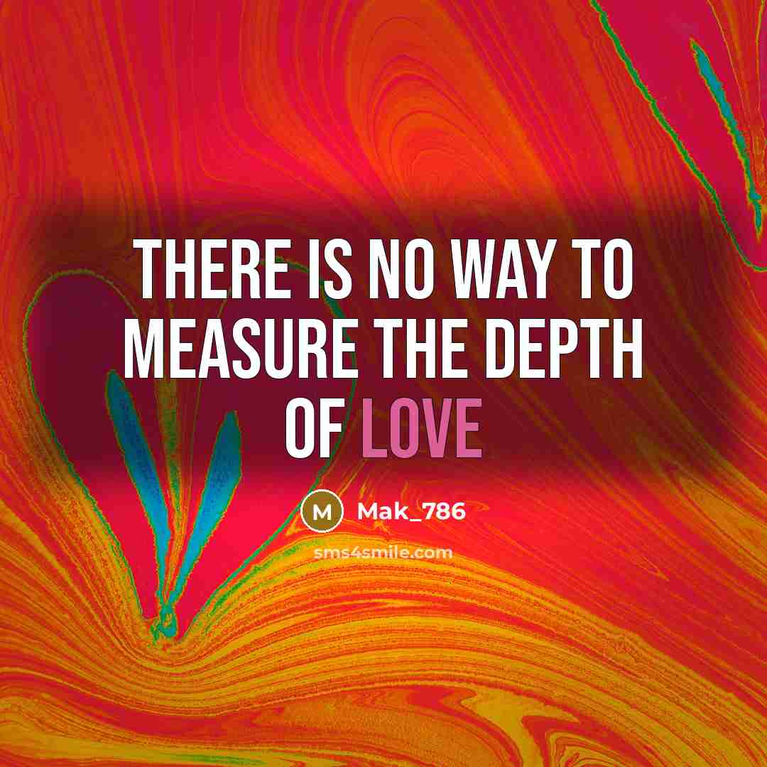 “There is no way to measure the depth of love…” quote by Mak_786