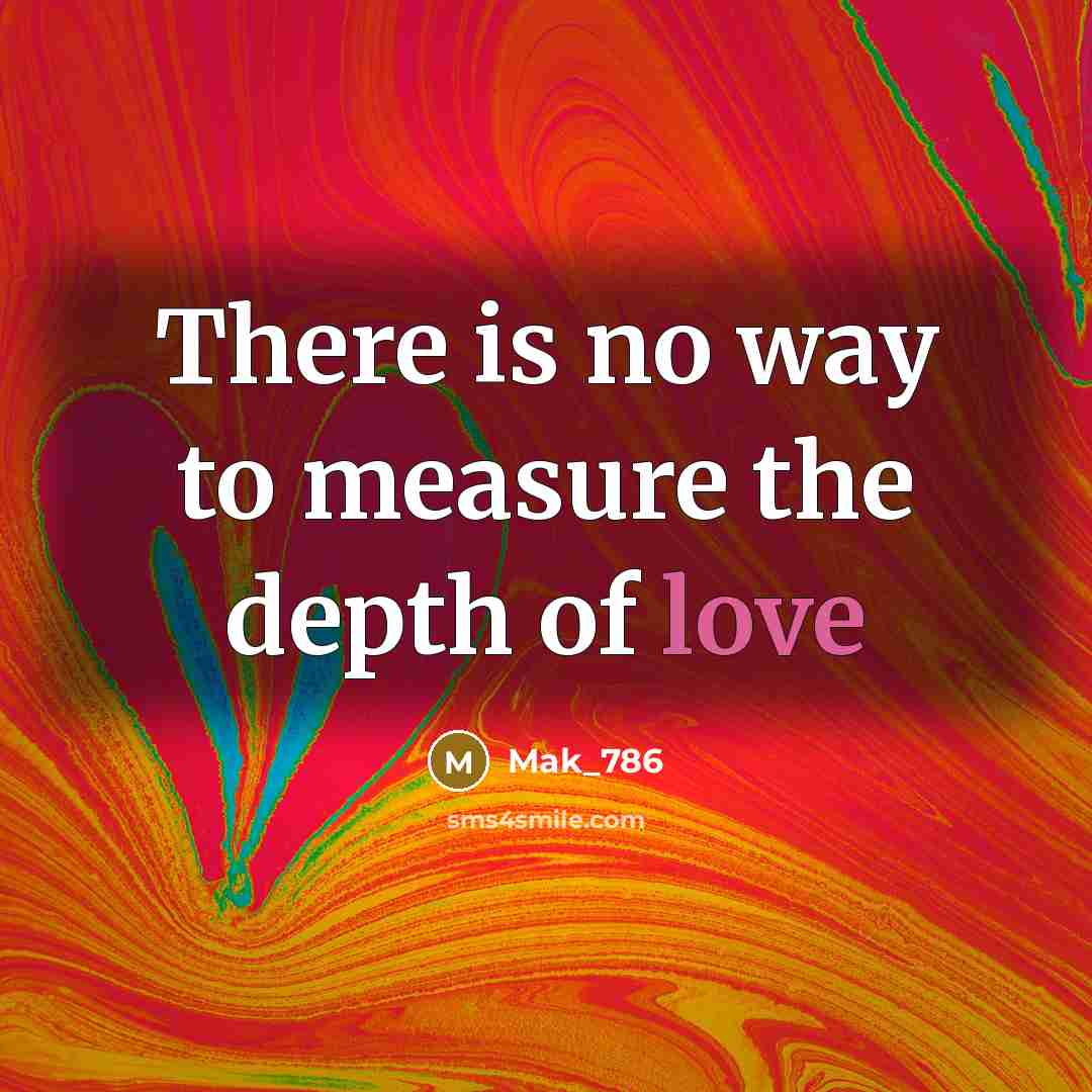 “There is no way to measure the depth of love” quote by Mak_786