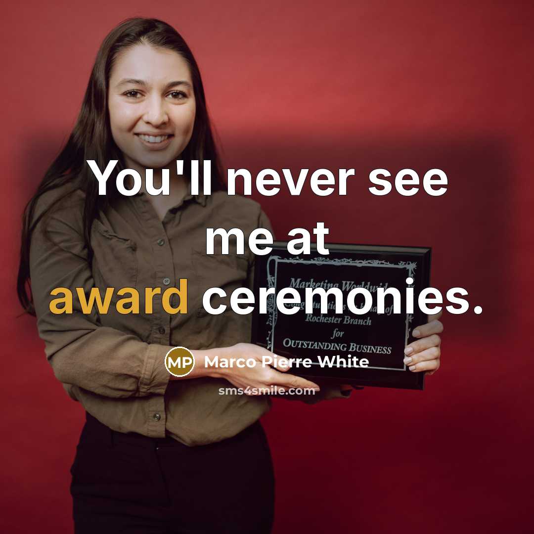 “You'll never see me at award ceremonies.…” quote by Marco Pierre White