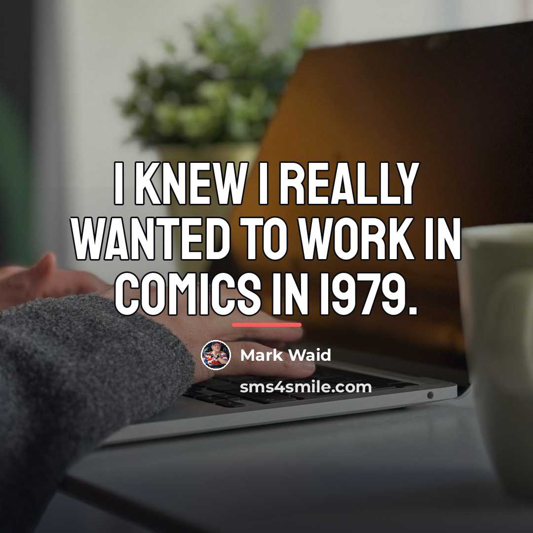 “I knew I really wanted to work in comics in…” quote by Mark Waid