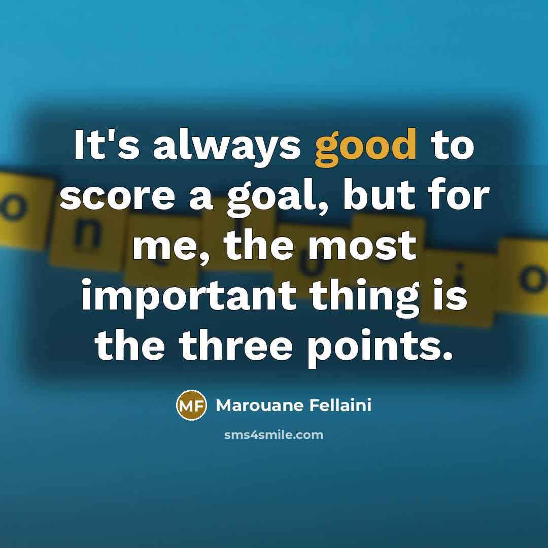 “It's always good to score a goal, but for me,…” quote by Marouane Fellaini