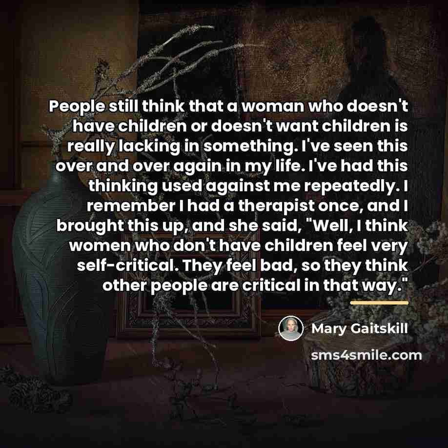 “People still think that a woman who doesn't have children…” quote by Mary Gaitskill