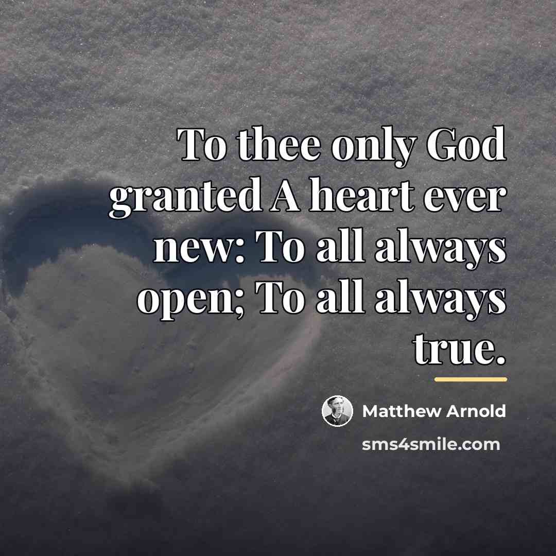 “To thee only God granted A heart ever new: To…” quote by Matthew Arnold
