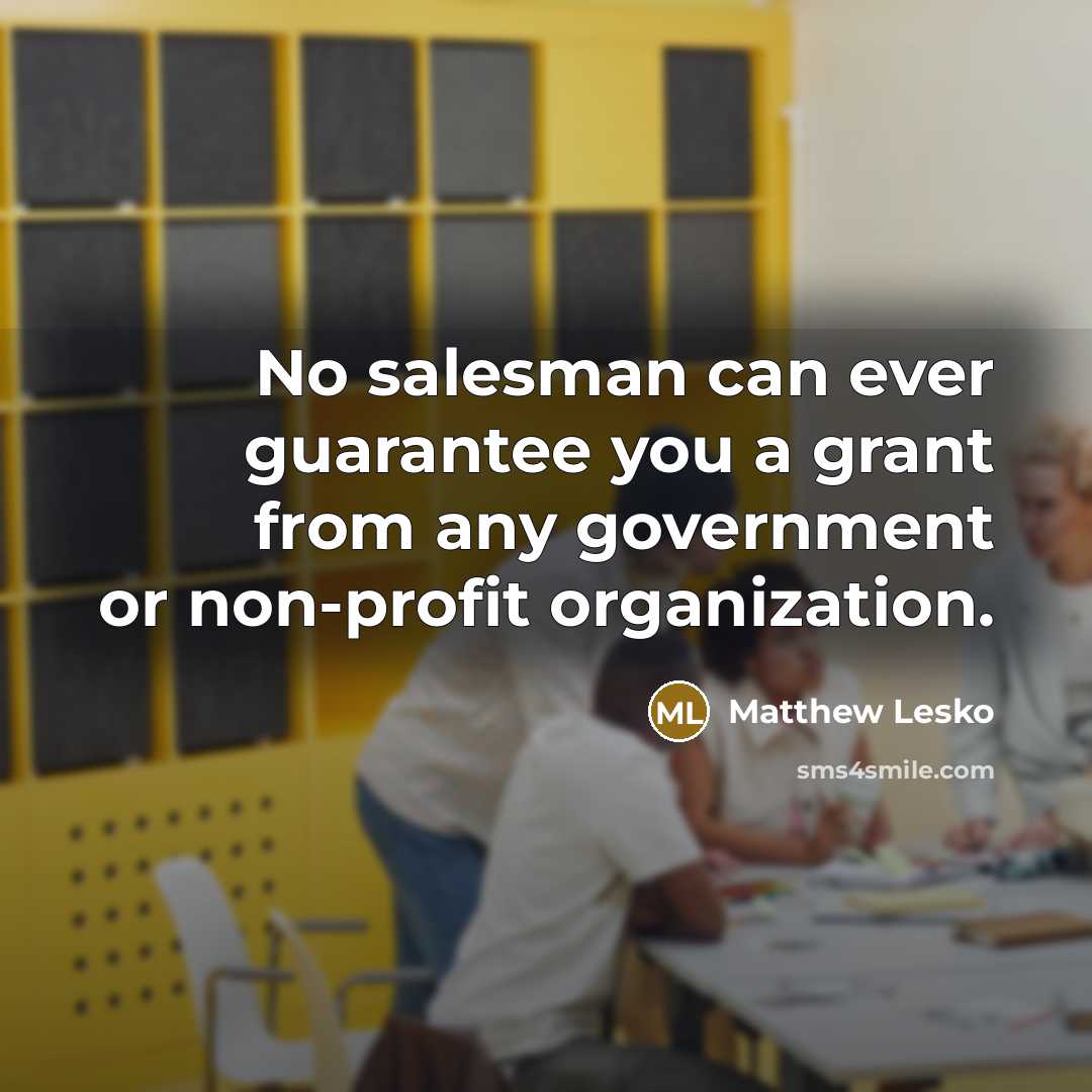 “No salesman can ever guarantee you a grant from any…” quote by Matthew Lesko