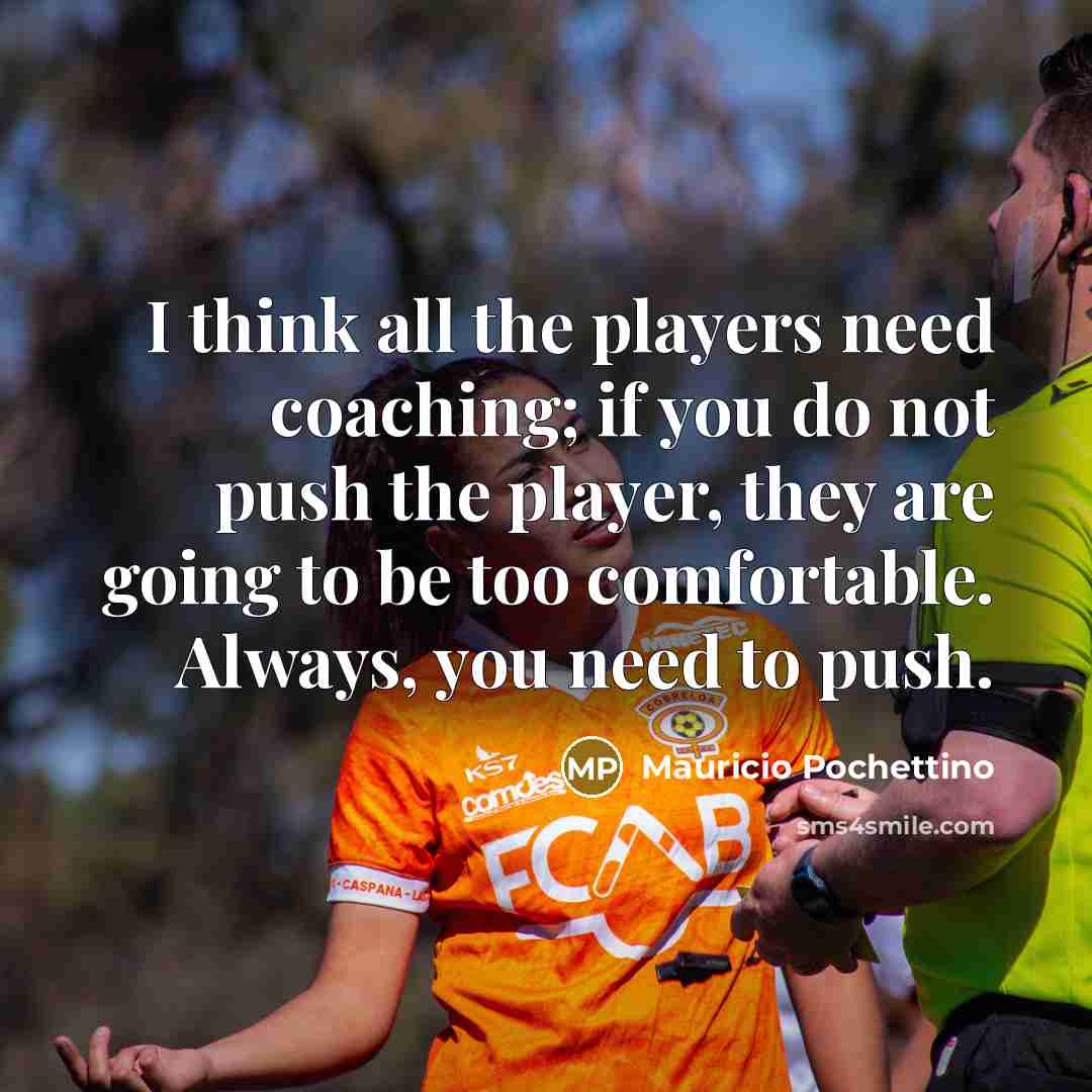 “I think all the players need coaching; if you do…” quote by Mauricio Pochettino