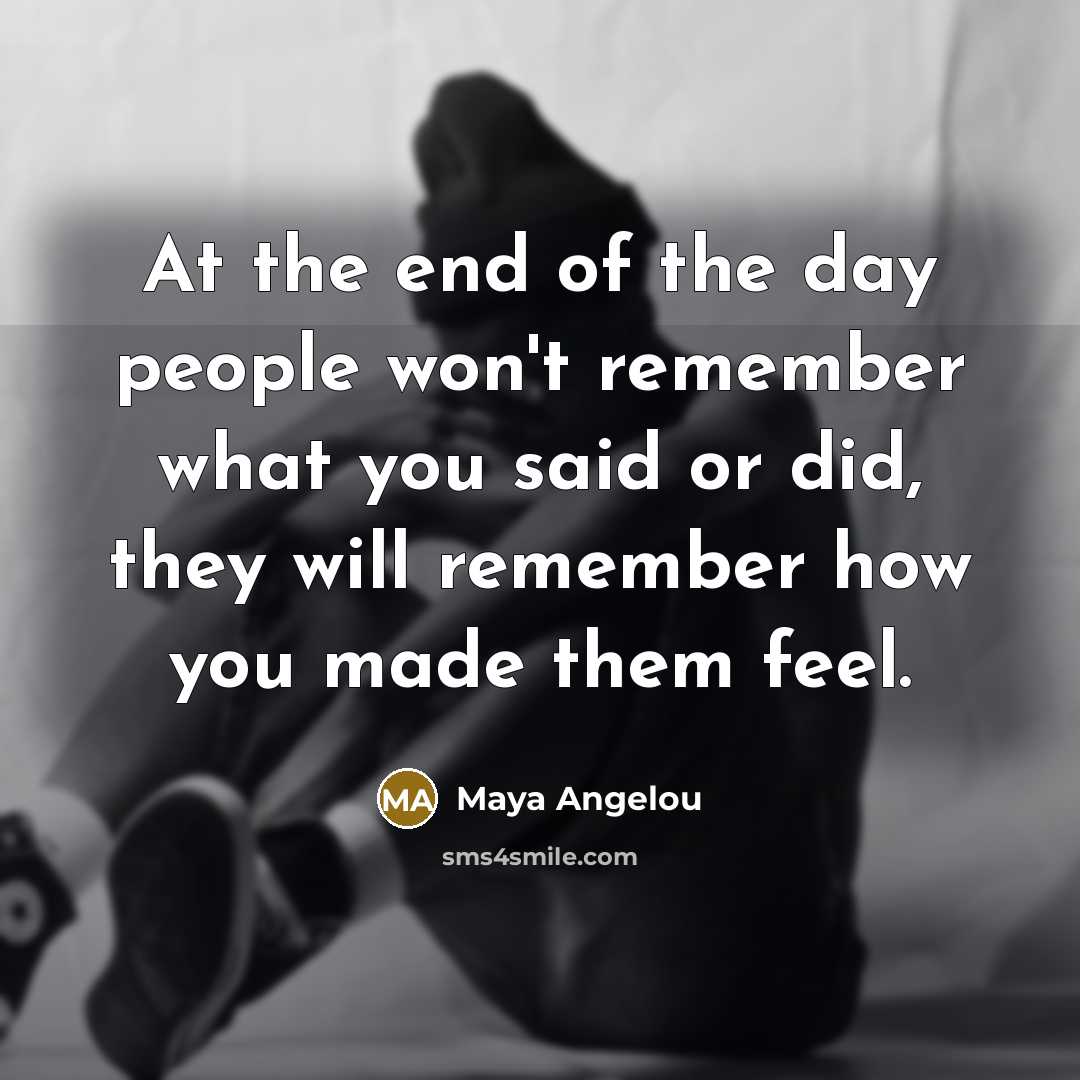 “At the end of the day people won't remember what…” quote by Maya Angelou