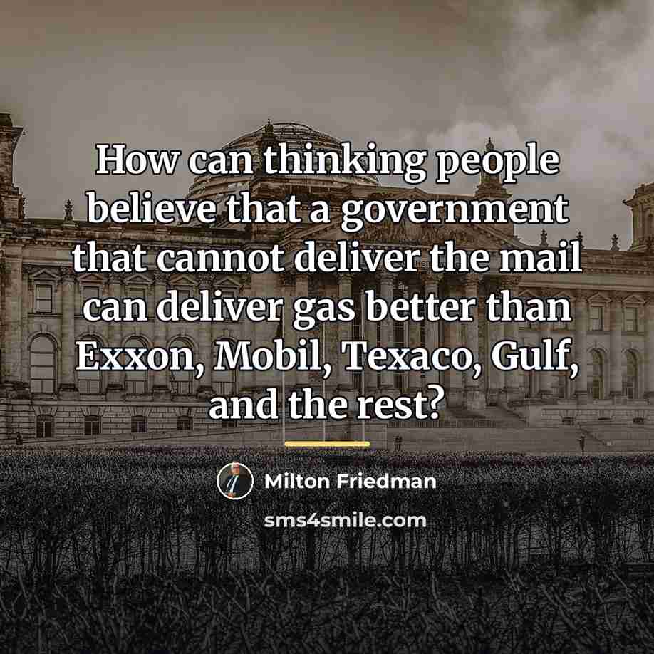 “How can thinking people believe that a government that cannot…” quote by Milton Friedman
