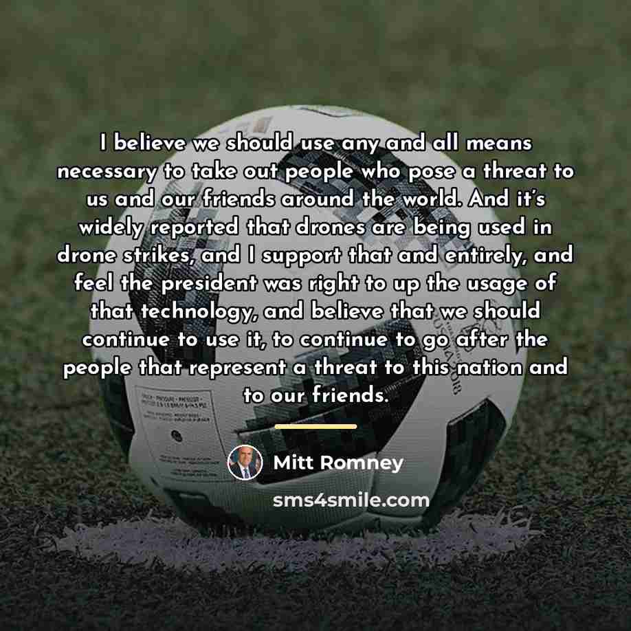 “I believe we should use any and all means necessary…” quote by Mitt Romney
