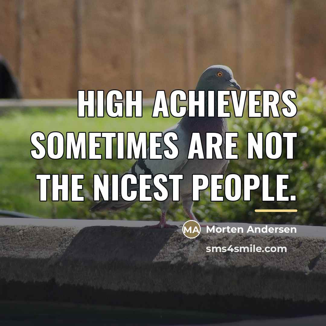 “High achievers sometimes are not the nicest people.…” quote by Morten Andersen