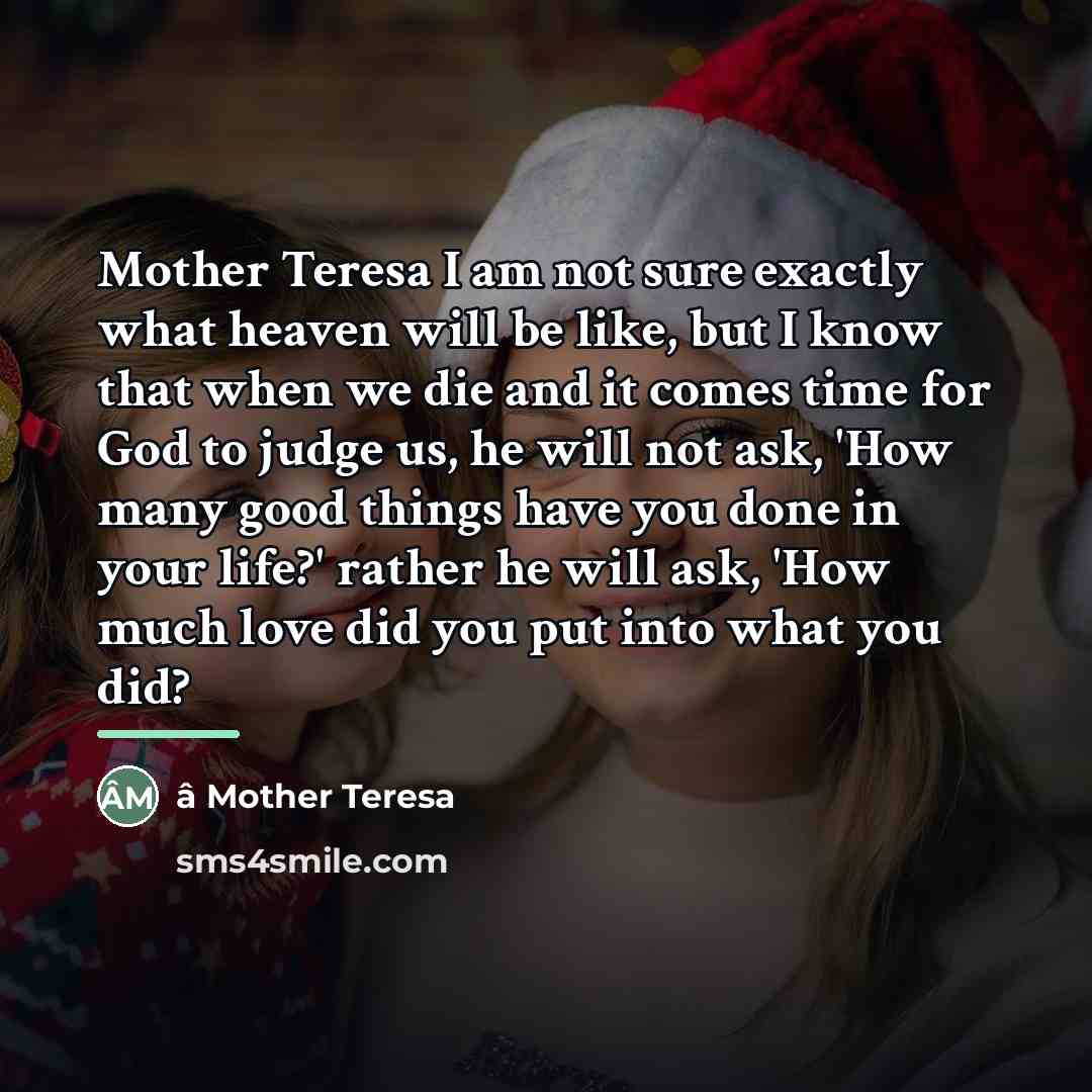 “Mother Teresa I am not sure exactly what heaven will…” quote by Anonymous