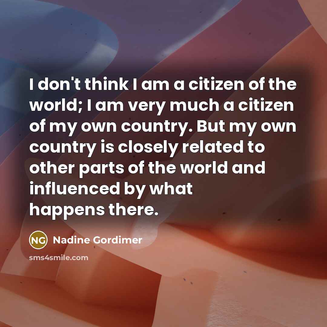 “I don't think I am a citizen of the world;…” quote by Nadine Gordimer