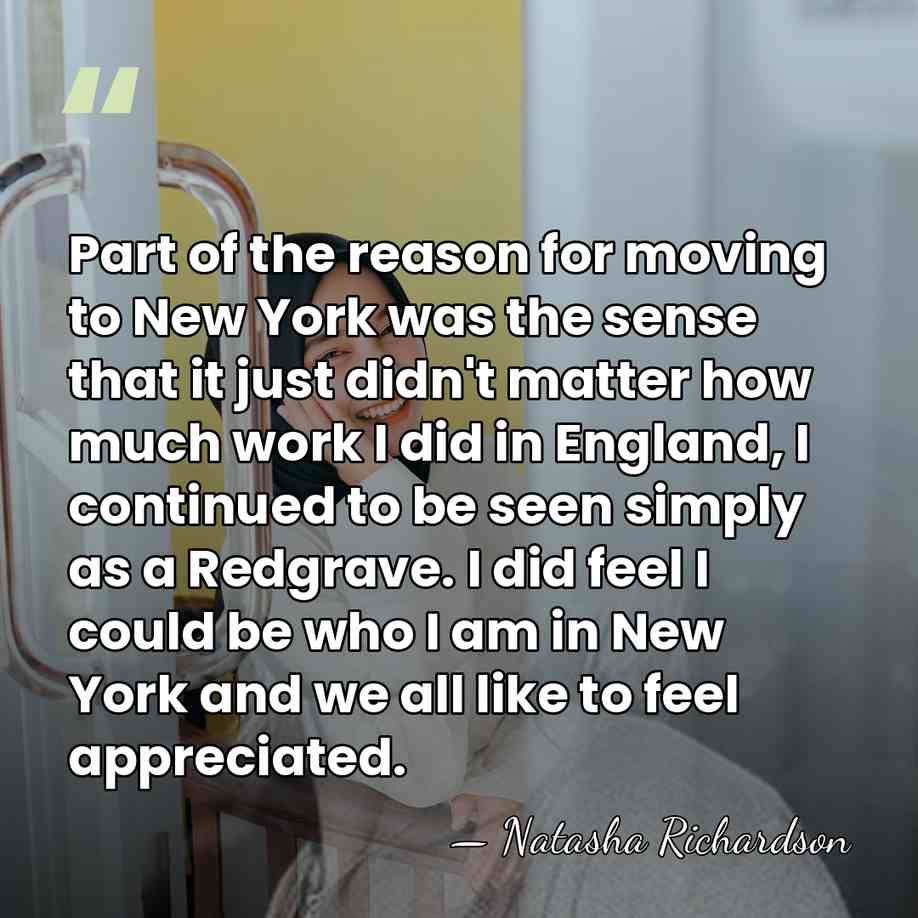 Part of the reason for moving to New York was the sense&hellip; - Natasha Richardson