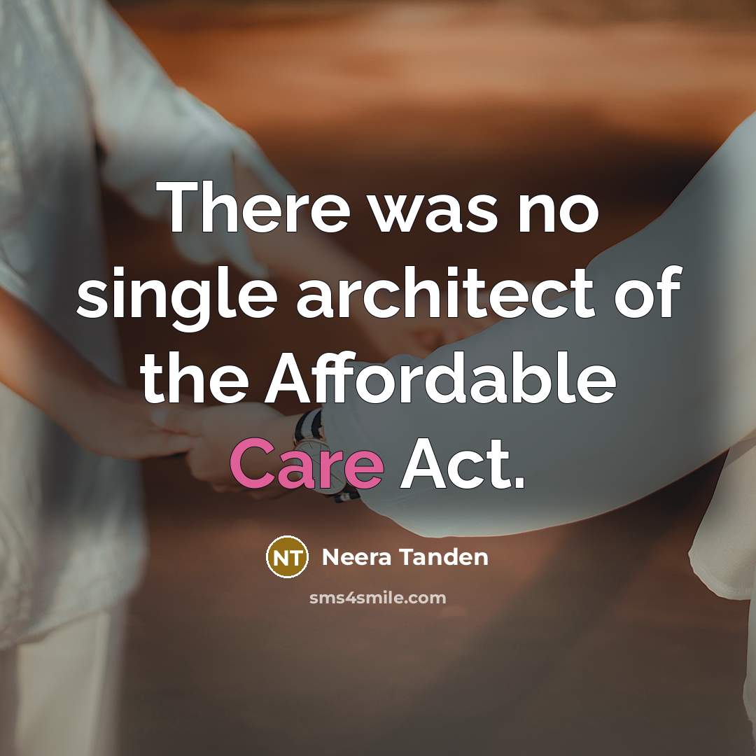 “There was no single architect of the Affordable Care Act.…” quote by Neera Tanden