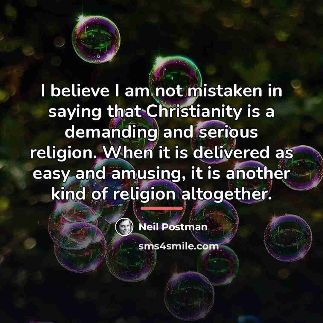 “I believe I am not mistaken in saying that Christianity…” quote by Neil Postman