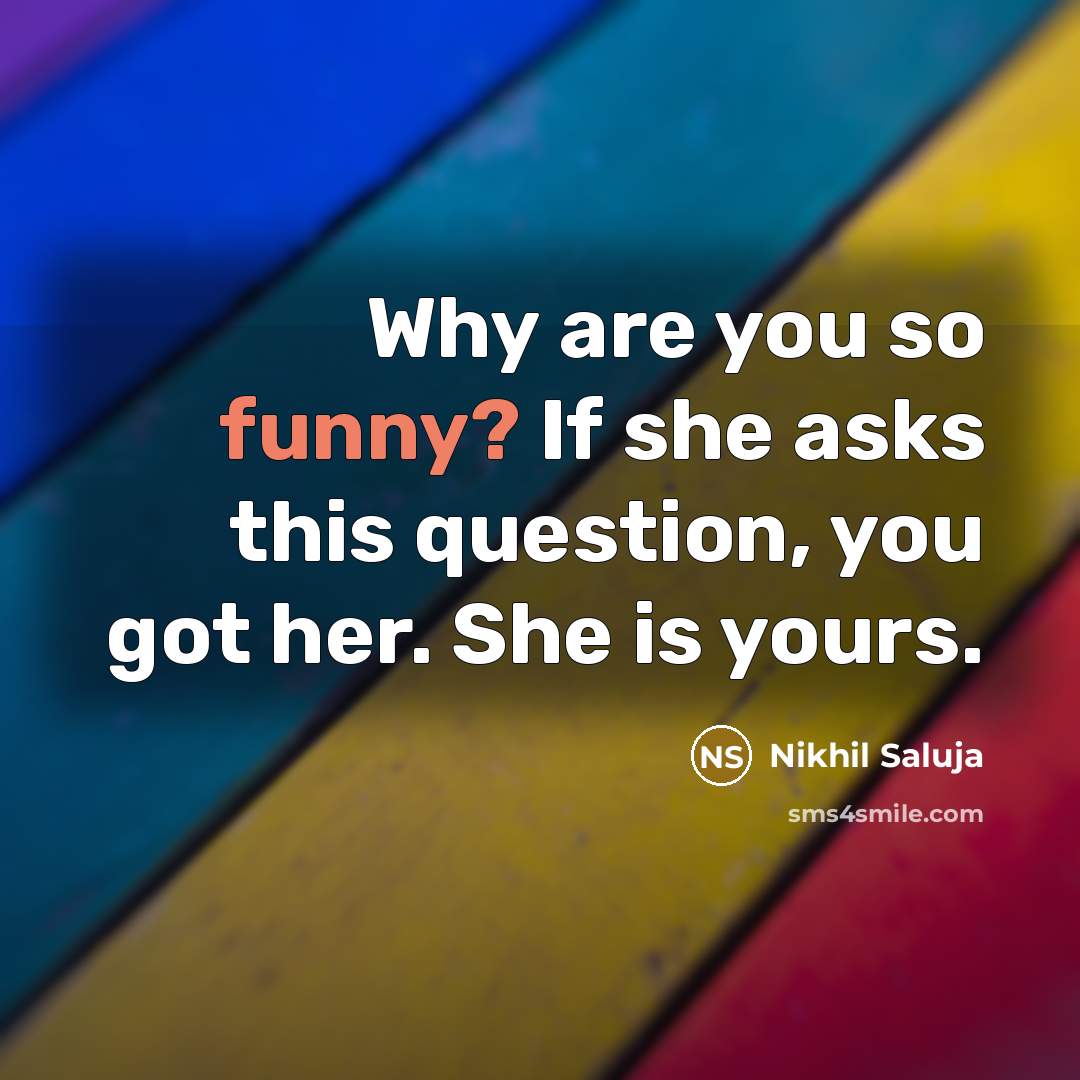 “Why are you so funny? If she asks this question,…” quote by Nikhil Saluja