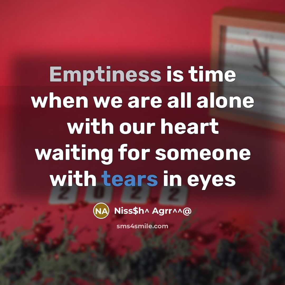 “Emptiness is time when we are all alone with our heart waiting for someone with tears in eyes” quote by Niss$h^ Agrr^^@