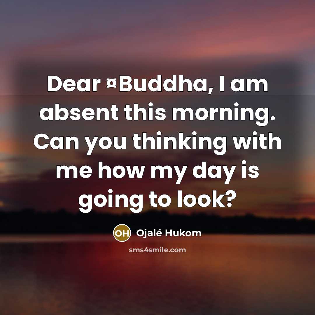 “Dear ¤Buddha, I am absent this morning. Can you thinking…” quote by Ojale Hukom