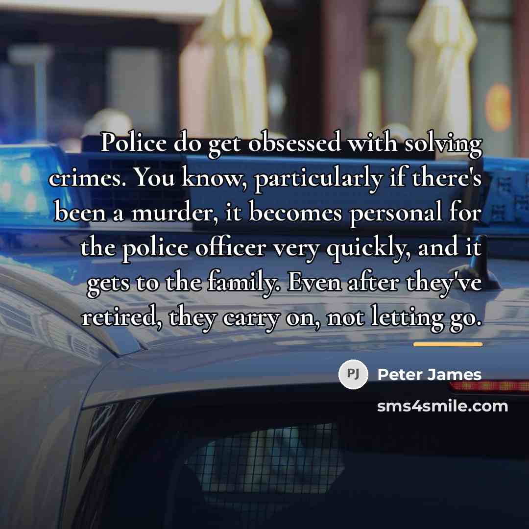 “Police do get obsessed with solving crimes. You know, particularly…” quote by Peter James