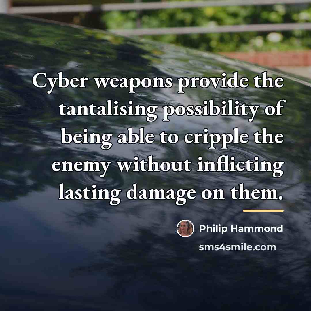 “Cyber weapons provide the tantalising possibility of being able to…” quote by Philip Hammond